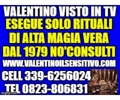 VALENTINO VISTO IN TV ESEGUE SOLO RITUALI DI ALTA MAGIA NO'CONSULTI